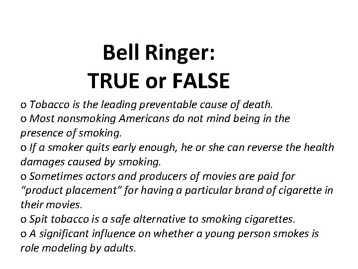 Bell Ringer: TRUE or FALSE o Tobacco is the leading preventable cause of death.