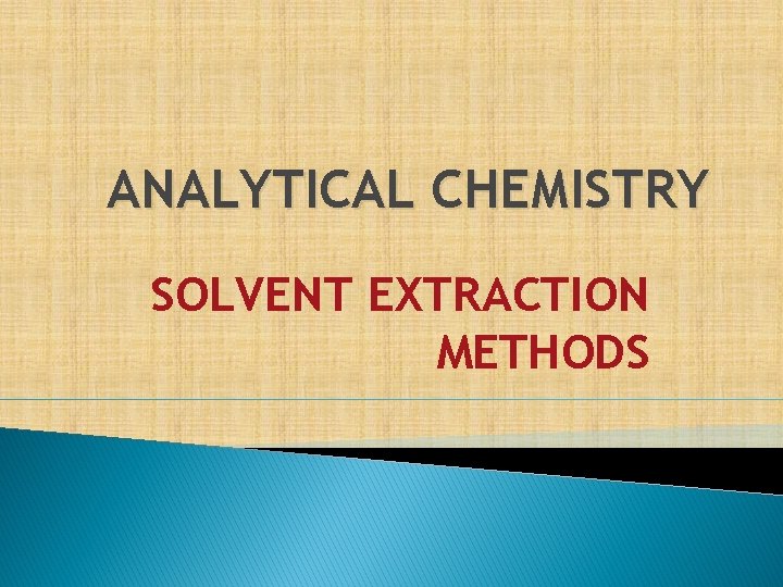 ANALYTICAL CHEMISTRY SOLVENT EXTRACTION METHODS 