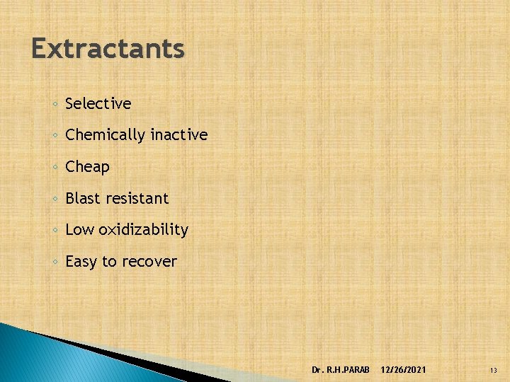 Extractants ◦ Selective ◦ Chemically inactive ◦ Cheap ◦ Blast resistant ◦ Low oxidizability