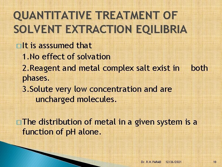 QUANTITATIVE TREATMENT OF SOLVENT EXTRACTION EQILIBRIA � It is asssumed that 1. No effect