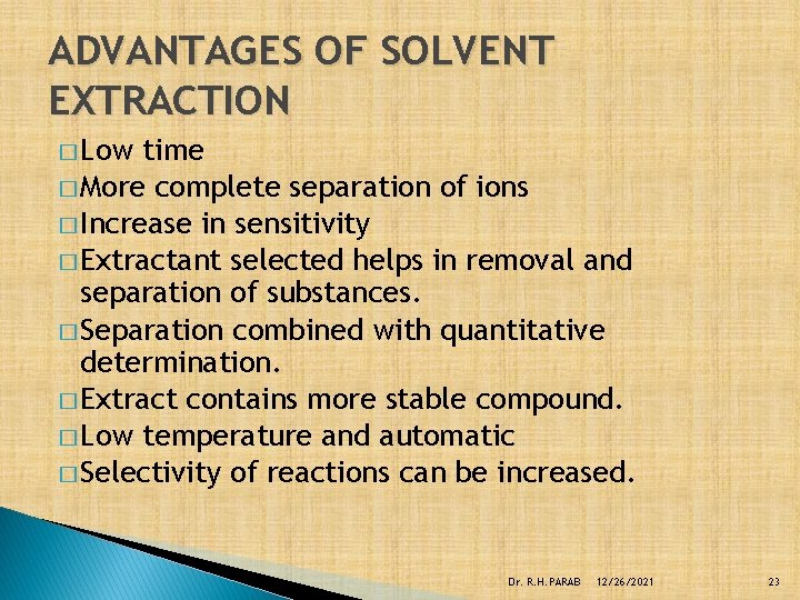 ADVANTAGES OF SOLVENT EXTRACTION � Low time � More complete separation of ions �