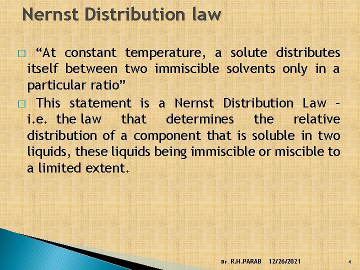 Nernst Distribution law “At constant temperature, a solute distributes itself between two immiscible solvents