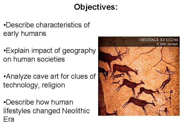 Objectives: • Describe characteristics of early humans • Explain impact of geography on human