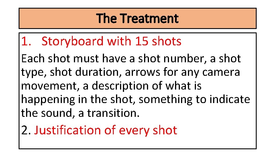 The Treatment 1. Storyboard with 15 shots Each shot must have a shot number,