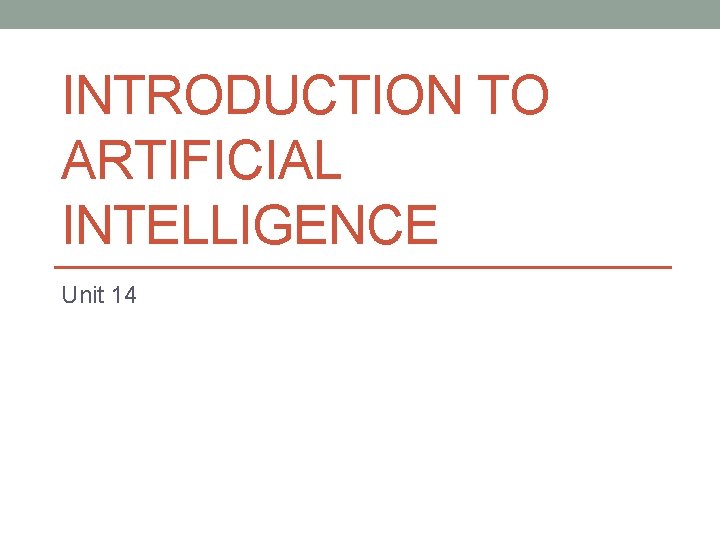 INTRODUCTION TO ARTIFICIAL INTELLIGENCE Unit 14 