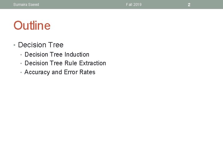 Sumaira Saeed Outline • Decision Tree Induction • Decision Tree Rule Extraction • Accuracy