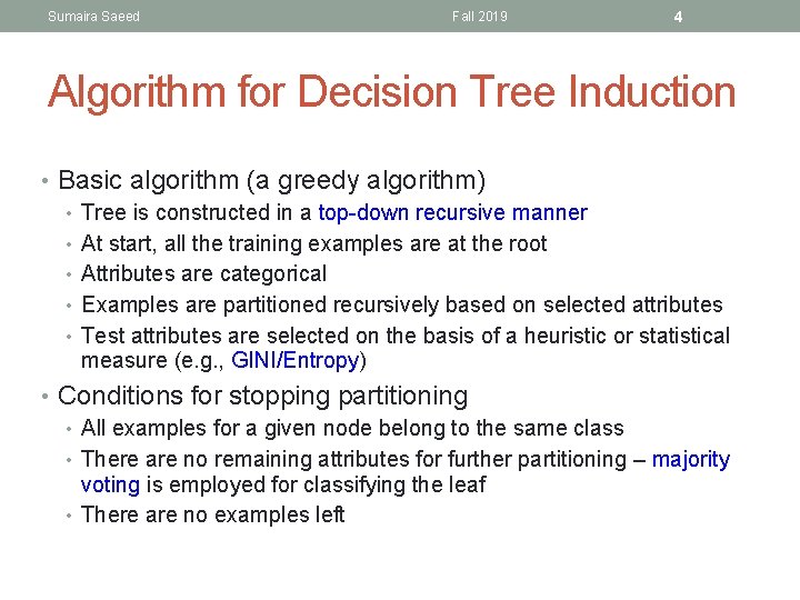 Sumaira Saeed Fall 2019 4 Algorithm for Decision Tree Induction • Basic algorithm (a