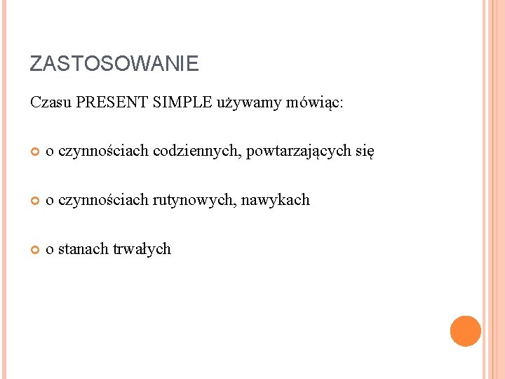 ZASTOSOWANIE Czasu PRESENT SIMPLE używamy mówiąc: o czynnościach codziennych, powtarzających się o czynnościach rutynowych,