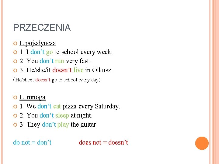 PRZECZENIA L. pojedyncza 1. I don’t go to school every week. 2. You don’t