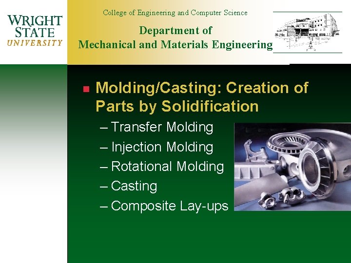 College of Engineering and Computer Science Department of Mechanical and Materials Engineering n Molding/Casting: