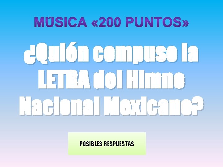 ¿Quién compuso la LETRA del Himno Nacional Mexicano? POSIBLES RESPUESTAS 
