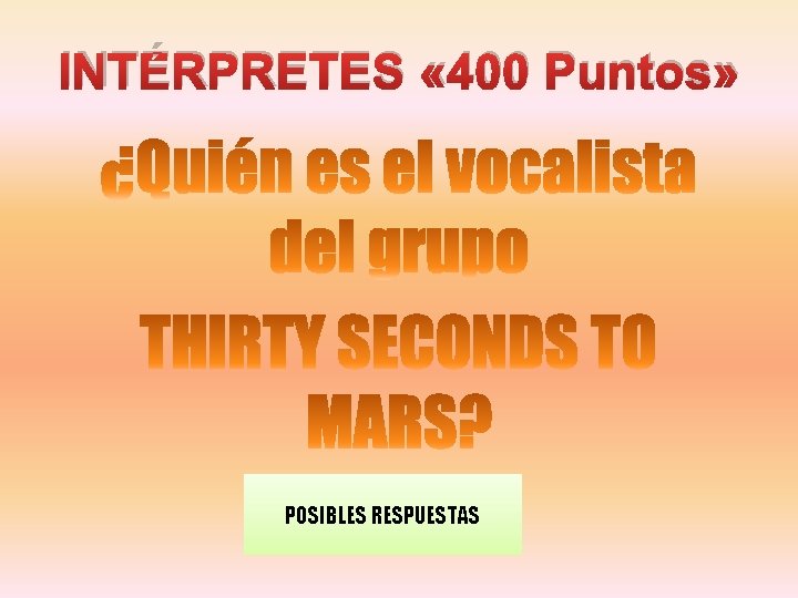 INTÉRPRETES « 400 Puntos» POSIBLES RESPUESTAS 