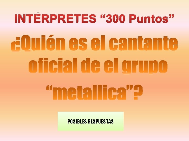 INTÉRPRETES “ 300 Puntos” POSIBLES RESPUESTAS 