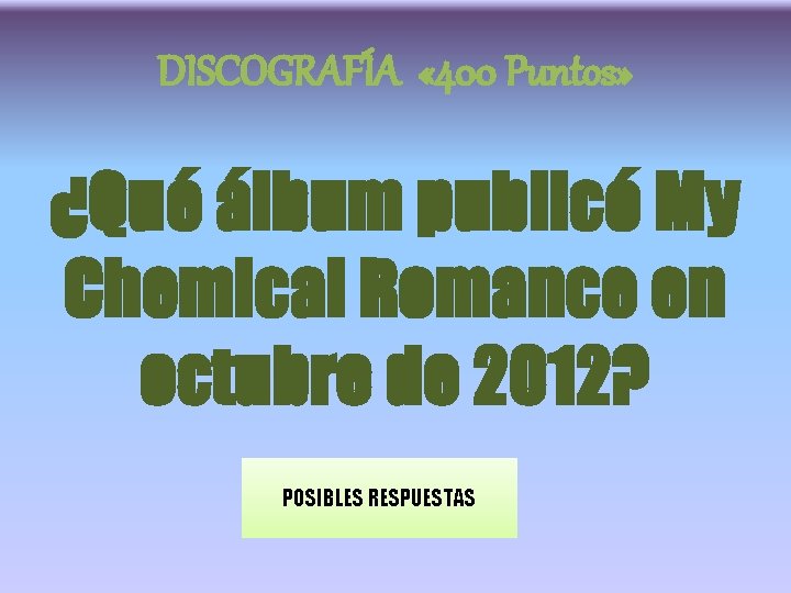 DISCOGRAFÍA « 400 Puntos» ¿Qué álbum publicó My Chemical Romance en octubre de 2012?