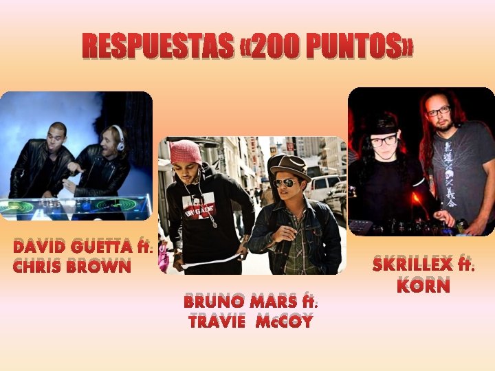 RESPUESTAS « 200 PUNTOS» DAVID GUETTA ft. CHRIS BROWN BRUNO MARS ft. TRAVIE Mc.