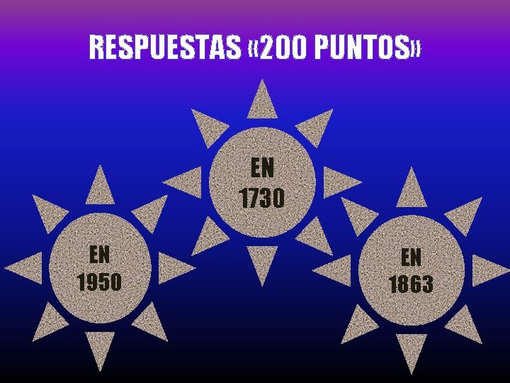 RESPUESTAS « 200 PUNTOS» EN 1730 EN 1950 EN 1863 