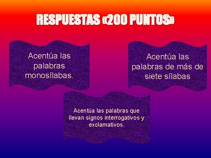 RESPUESTAS « 200 PUNTOS» Acentúa las palabras monosílabas. Acentúa las palabras de más de