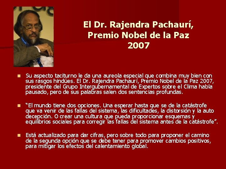 El Dr. Rajendra Pachaurí, Premio Nobel de la Paz 2007 n Su aspecto taciturno