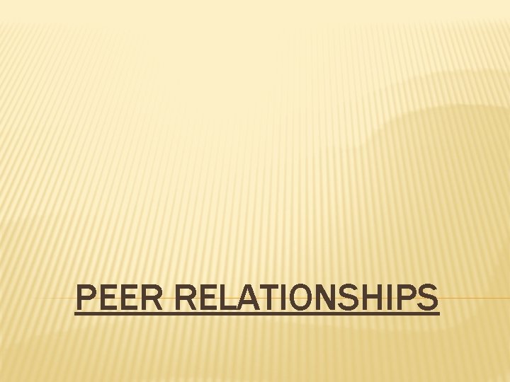 PEER RELATIONSHIPS 