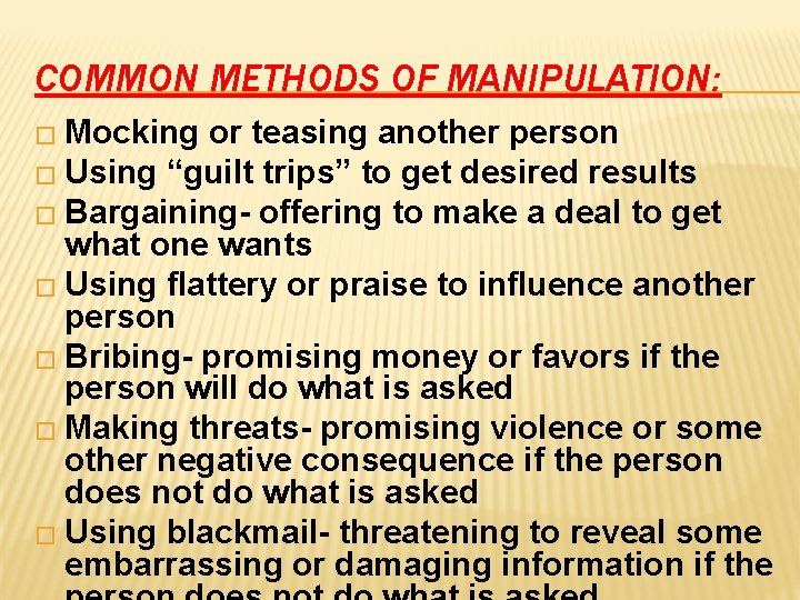 COMMON METHODS OF MANIPULATION: � Mocking or teasing another person � Using “guilt trips”