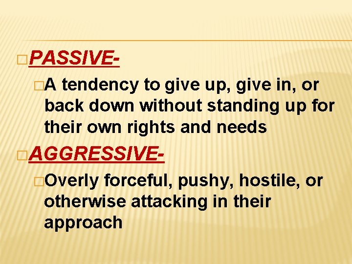 �PASSIVE�A tendency to give up, give in, or back down without standing up for