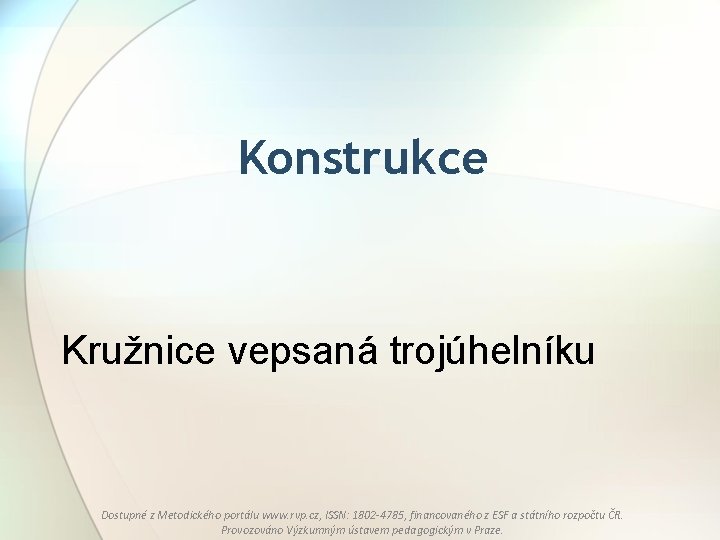 Konstrukce Kružnice vepsaná trojúhelníku Dostupné z Metodického portálu www. rvp. cz, ISSN: 1802 -4785,