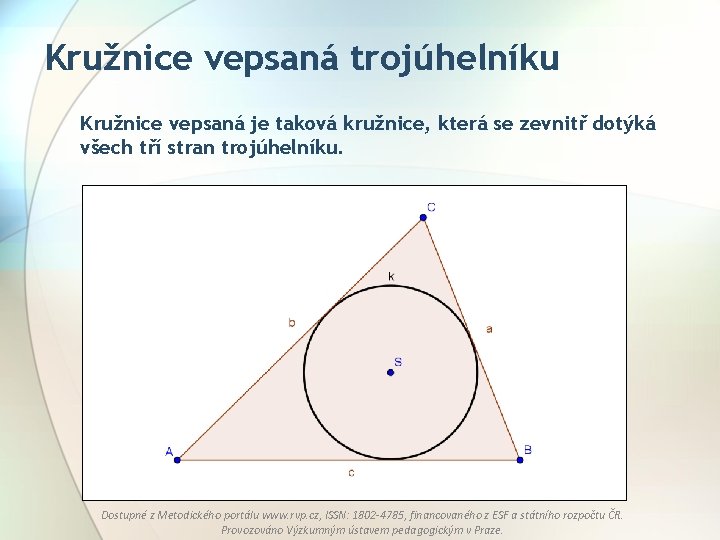 Kružnice vepsaná trojúhelníku Kružnice vepsaná je taková kružnice, která se zevnitř dotýká všech tří