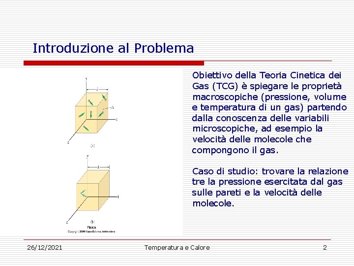 Introduzione al Problema Obiettivo della Teoria Cinetica dei Gas (TCG) è spiegare le proprietà