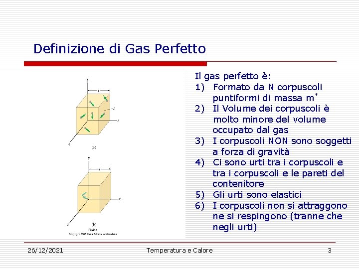 Definizione di Gas Perfetto Il gas perfetto è: 1) Formato da N corpuscoli puntiformi