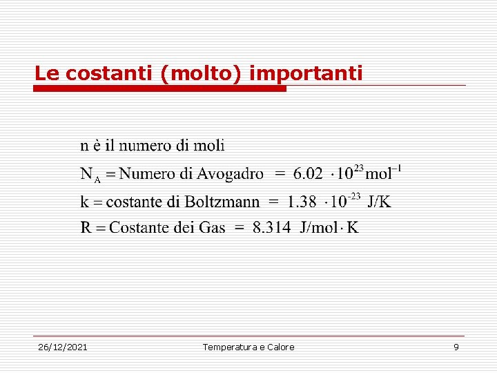 Le costanti (molto) importanti 26/12/2021 Temperatura e Calore 9 