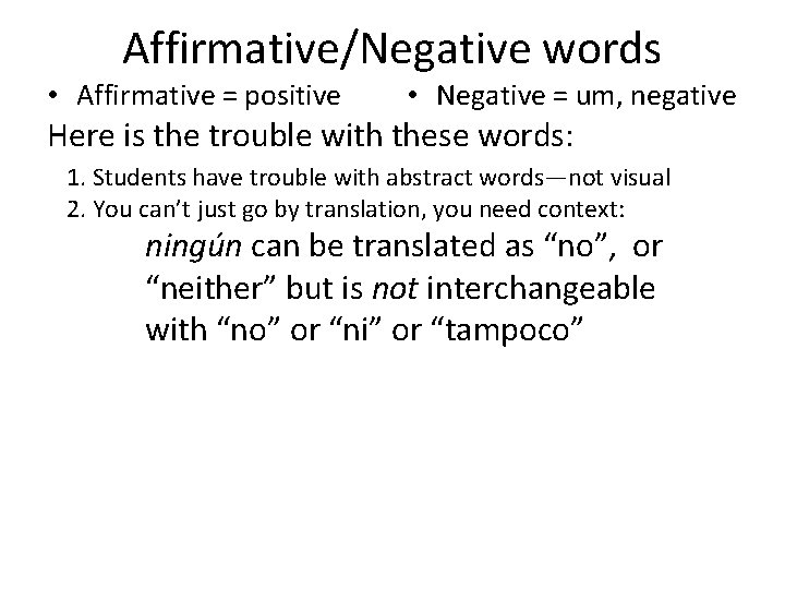 Affirmative/Negative words • Affirmative = positive • Negative = um, negative Here is the