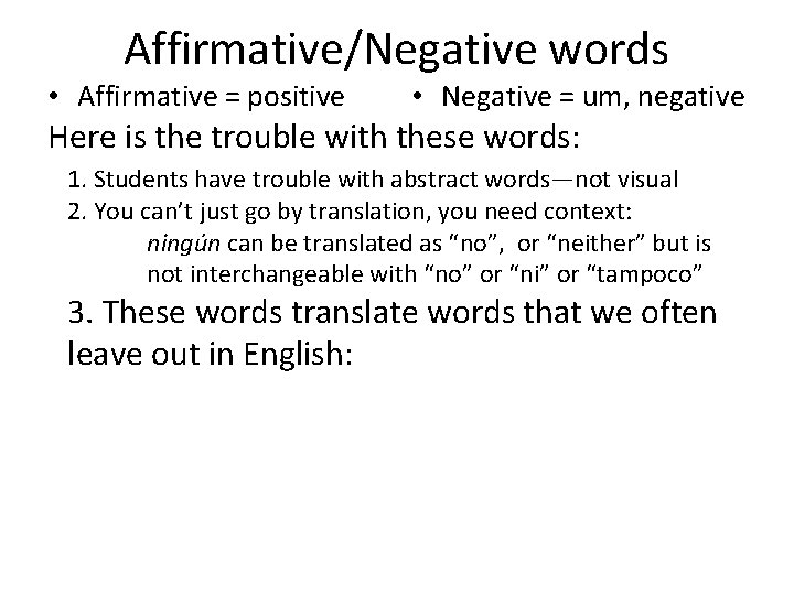 Affirmative/Negative words • Affirmative = positive • Negative = um, negative Here is the