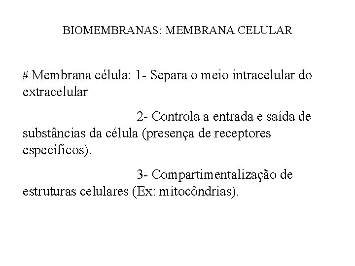 BIOMEMBRANAS: MEMBRANA CELULAR # Membrana célula: 1 - Separa o meio intracelular do extracelular