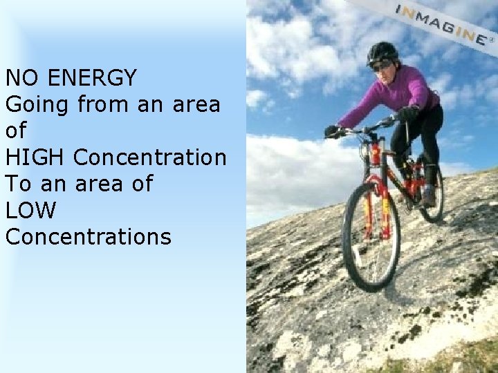 NO ENERGY Going from an area of HIGH Concentration To an area of LOW