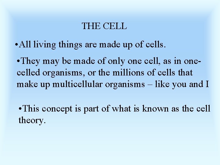 THE CELL • All living things are made up of cells. • They may