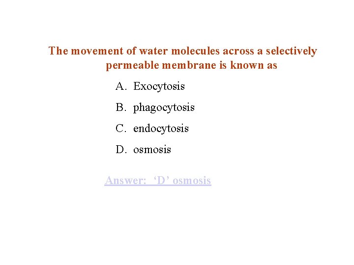 The movement of water molecules across a selectively permeable membrane is known as A.