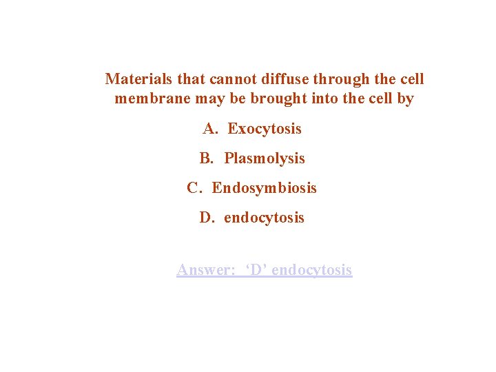 Materials that cannot diffuse through the cell membrane may be brought into the cell