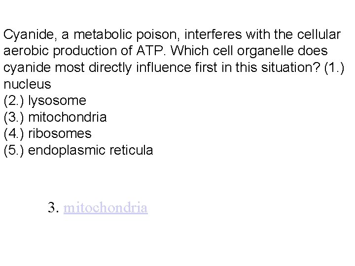 Cyanide, a metabolic poison, interferes with the cellular aerobic production of ATP. Which cell