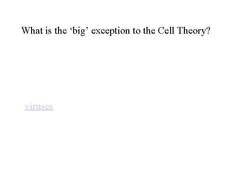 What is the ‘big’ exception to the Cell Theory? viruses 