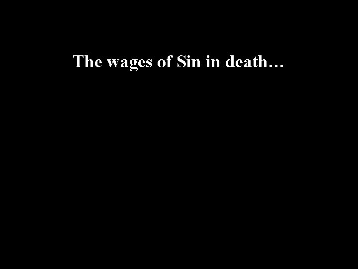 The wages of Sin in death… 