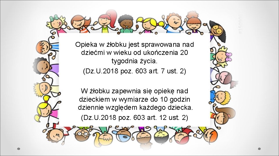 Opieka w żłobku jest sprawowana nad dziećmi w wieku od ukończenia 20 tygodnia życia.