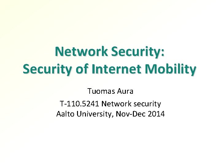 Network Security: Security of Internet Mobility Tuomas Aura T-110. 5241 Network security Aalto University,