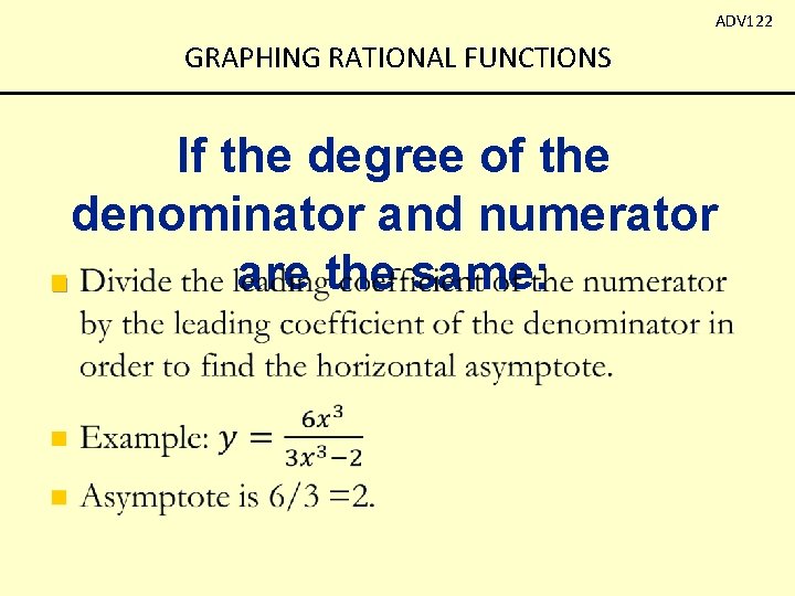 ADV 122 GRAPHING RATIONAL FUNCTIONS If the degree of the denominator and numerator are