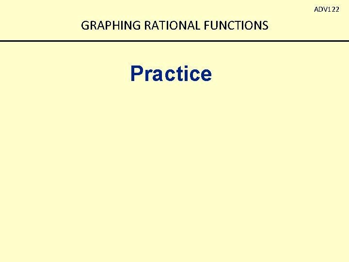 ADV 122 GRAPHING RATIONAL FUNCTIONS Practice 