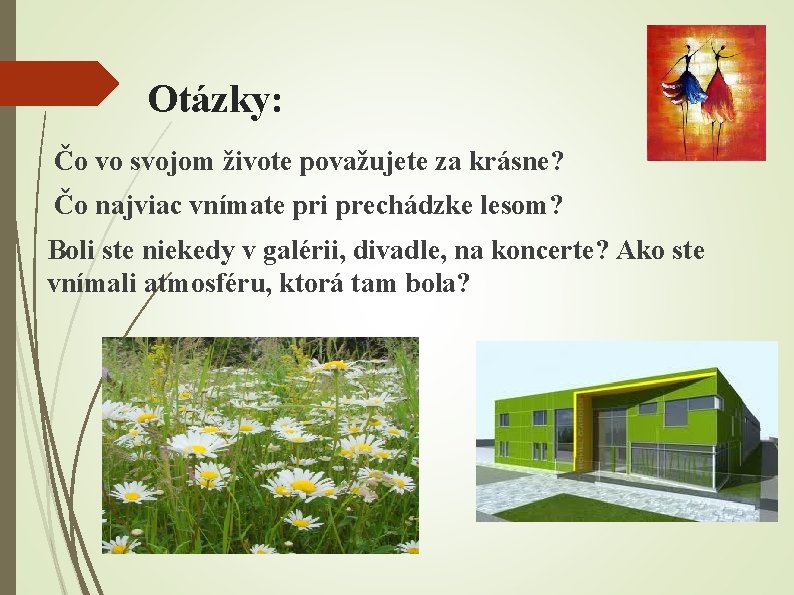 Otázky: Čo vo svojom živote považujete za krásne? Čo najviac vnímate pri prechádzke lesom?