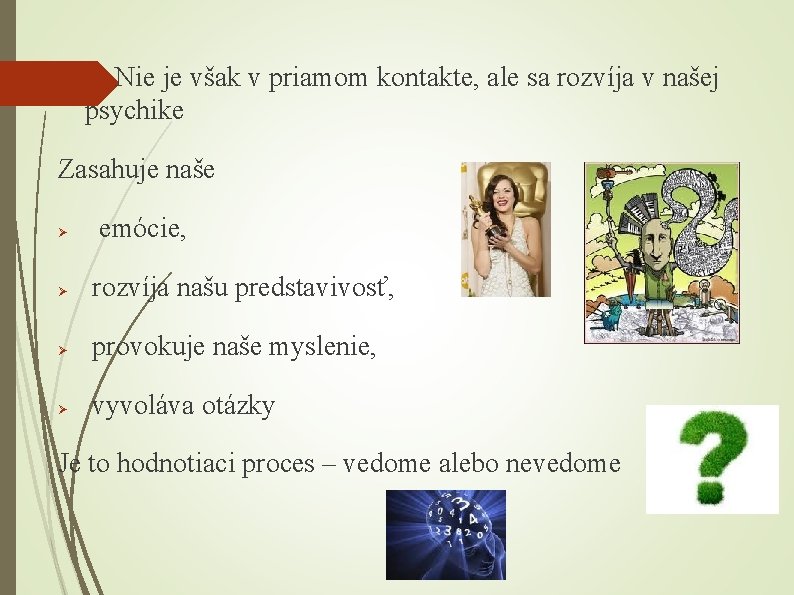 Ø Nie je však v priamom kontakte, ale sa rozvíja v našej psychike Zasahuje