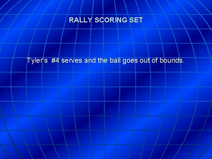 RALLY SCORING SET Tyler’s #4 serves and the ball goes out of bounds. 