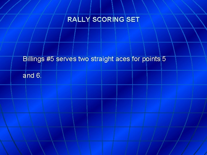 RALLY SCORING SET Billings #5 serves two straight aces for points 5 and 6.