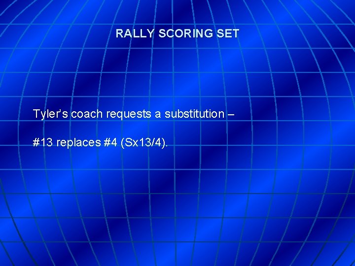 RALLY SCORING SET Tyler’s coach requests a substitution – #13 replaces #4 (Sx 13/4).