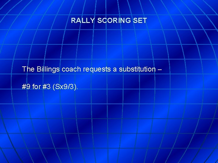 RALLY SCORING SET The Billings coach requests a substitution – #9 for #3 (Sx